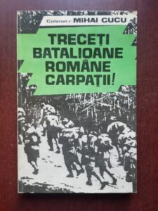 Mihai Cucu - Treceti batalioane romane Carpatii! (Razboiul pentru Intregirea Neamului)