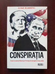 Luke Harding - Conspiratia. Cum l-a ajutat Rusia pe Trump sa ajunga la Casa Alba