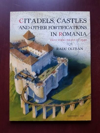 Radu Oltean - Citadels, Castles and other Fortifications in Romania from origins to 1540
