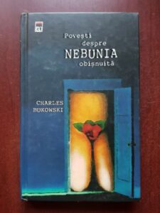 Charles Bukowski - Povesti despre nebunia obisnuita (2005, editie cartonata)