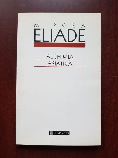 Mircea Eliade - Alchimia asiatica (2003)