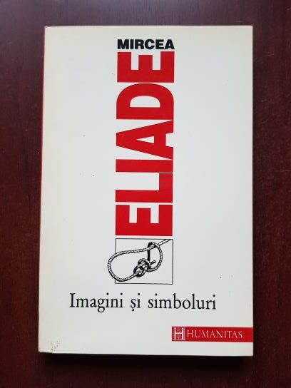 Mircea Eliade - Imagini si simboluri