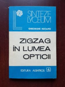 Gheorghe Hutanu - Zigzag in lumea opticii