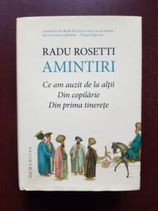 Radu Rosetti - Amintiri. Ce am auzit de la altii, Din copilarie, Din prima tinerete (2013, editie cartonata)