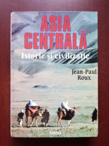 Jean-Paul Roux - Asia centrala. Istorie si civilizatie