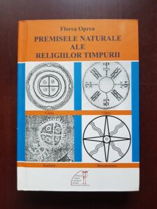 Florea Oprea - Premisele naturale ale religiilor timpurii (2015, editie cartonata)