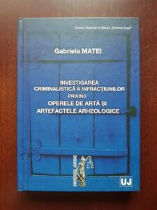 Gabriela Matei - Investigarea criminalistica a infractiunilor privind operele de arta si artefactele arheologice