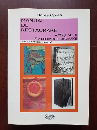 Florea Oprea - Manual de restaurare a cartii vechi si a documentelor grafice (2013)