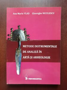 Ana Maria Vlad, Gheorghe Niculescu - Metode instrumentale de analiza in arta si arheologie (2013)