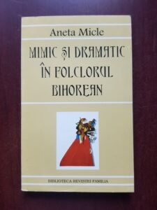 Aneta Micle - Mimic si dramatic in folclorul bihorean