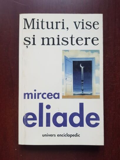 Mircea Eliade - Mituri, vise si mistere
