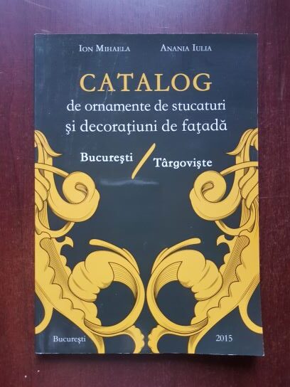 Mihaela Ion, Anania Iulia - Catalog de ornamente de stucaturi si decoratiuni de fatada