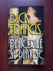 Dick Francis - Placerile se platesc
