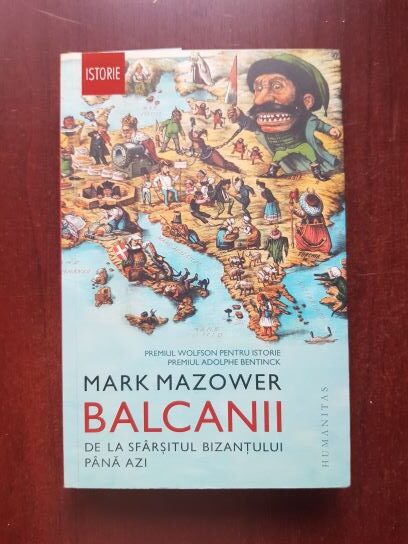 Mark Mazower - Balcanii de la sfarsitul Bizantului pana azi