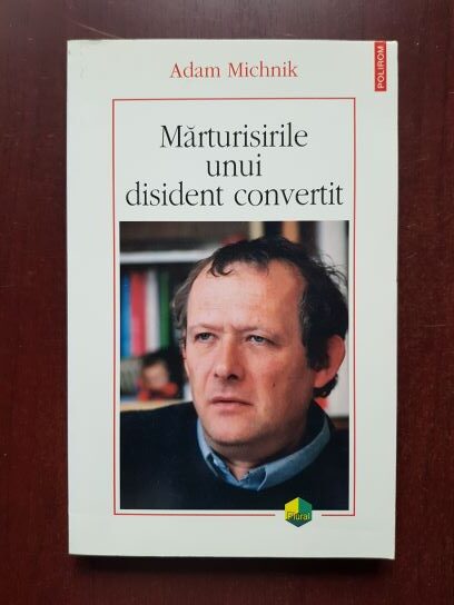 Adam Michnik - Marturisirile unui disident convertit