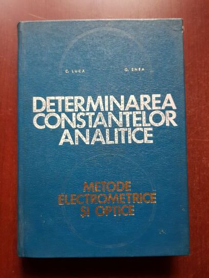 C. Luca, O. Enea - Determinarea constantelor analitice. Metode electrometrice si optice