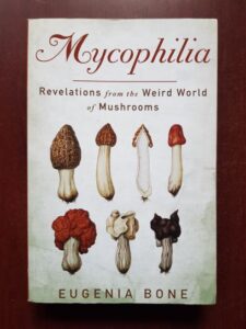 Eugenia Bone - Mycophilia. Revelations from the Weird World of Mushrooms