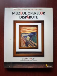 Simon Houpt - Muzeul operelor disparute. Miza infractiunilor din lumea artei
