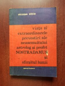 Nicolae Stoie - Viata si extraordinarele prevestiri ale neasemuitului astrolog si profet Nostradamus si sfarsitul lumii