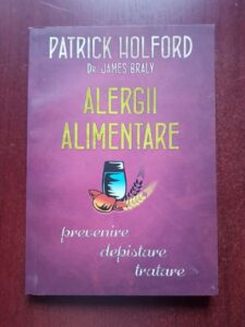 Patrick Holford, James Braly - Alergii alimentare. Prevenire, depistare, tratare