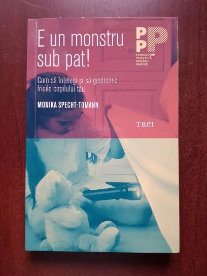 Monika Specht-Tomann - E un monstru sub pat! Cum sa intelegi si sa gestionezi fricile