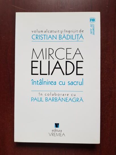 Cristian Badilita - Mircea Eliade. Intalnirea cu sacrul