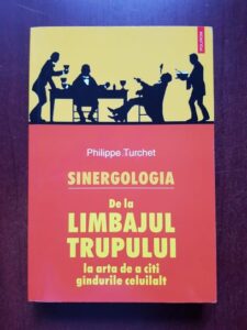 Philippe Turchet - Sinergologia. De la limbajul trupului la arta de a citi gandurile celuilalt