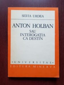Silvia Burdea - Anton Holban sau interogatia ca destin