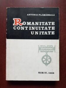 Antonie Plamadeala - Romanitate, continuitate, unitate