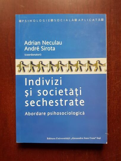 Adrain Neculau, Andre Sirota - Indivizi si societati sechestrate. Abordare psihosociologica (2010, cu autograful si dedicatia autorului)