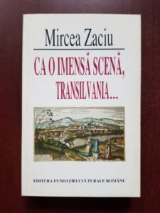 Mircea Zaciu - Ca o imensa scena, Transilvania...