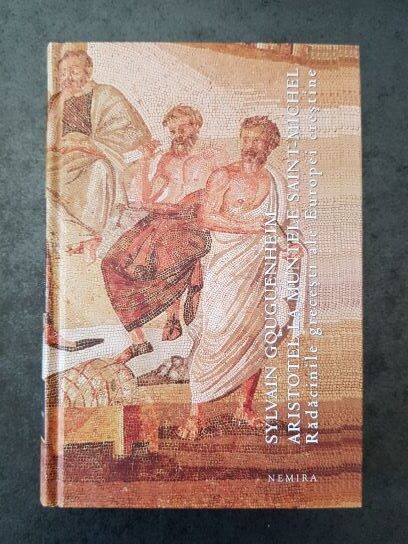 Sylvain Gouguenheim - Aristotel la muntele Saint-Michel. Radacinile grecesti ale Europei crestine