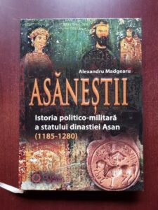 Alexandru Madgearu - Asanestii. Istoria politico-militara a statului dinastiei Asan (1185-1280)