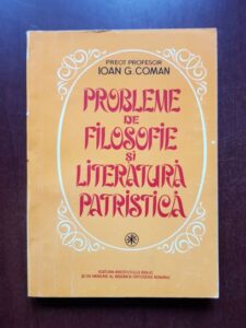 Ioan G. Coman - Probleme de filosofie si literatura patristica