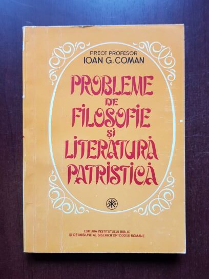 Ioan G. Coman - Probleme de filosofie si literatura patristica