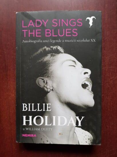 Eleanora Fagan, William F. Dufty - Lady Sings the Blues. Billie Holiday si William F. Dufty (autobiografie)