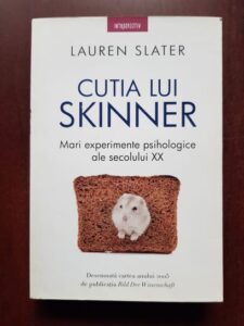 Lauren Slater - Cutia lui Skinner. Mari experimente psihologice ale secolului XX