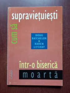 Doug Batchelor, Karen Lifshay - Cum sa supravietuiesti intr-o biserica moarta