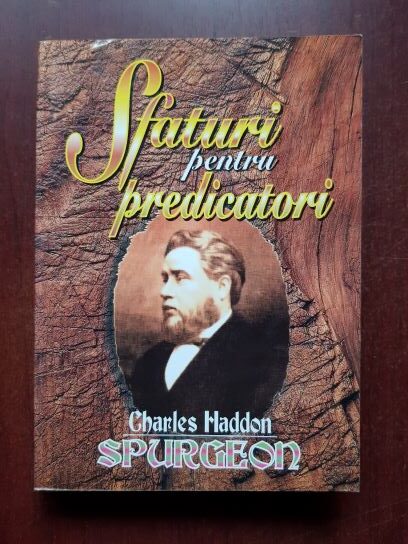 Charles Haddon Spurgeon - Sfaturi pentru predicatori
