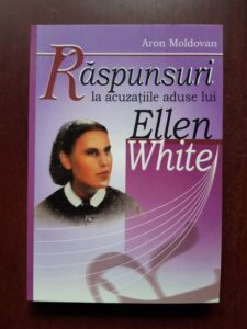 Aron Moldovan - Raspunsuri la acuzatiile aduse lui Ellen White