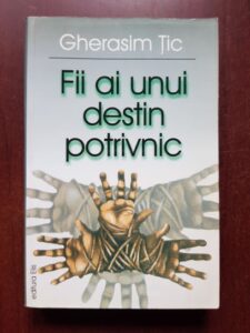 Gherasim Tic - Fii ai unui destin potrivnic