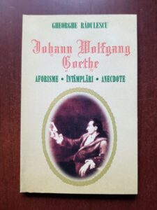 Gheorghe Radulescu - Johann Wolfgang Goethe. Aforisme, intamplari, anecdote