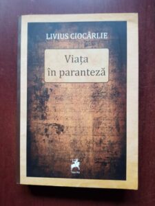 Livius Ciocarlie - Viata in paranteza