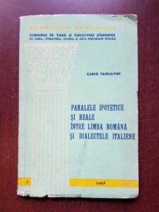 Carlo Tagliavini - Paralele ipotetice si reale intre limba romana si dialectele italiene