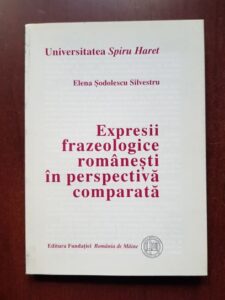 Elena Sodolescu Silvestru - Expresii frazeologice romanesti in perspectiva comparata