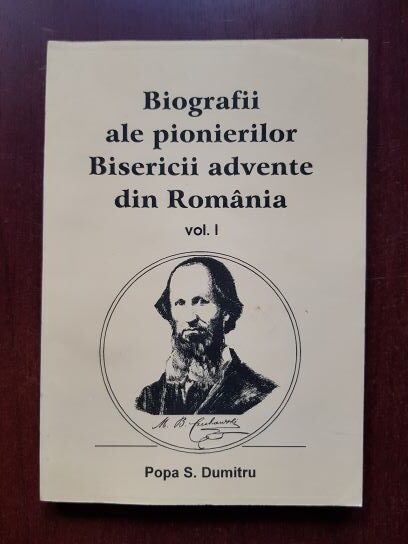 Popa S. Dumitru - Biografii ale pionierilor Bisericii advente din Romania volumul 1