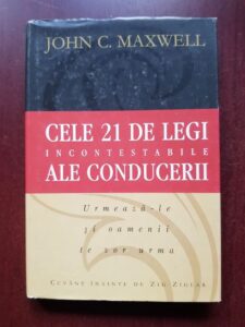 John C. Maxwell - Cele 21 de legi incontestabile ale conducerii (2000, editie cartonata)