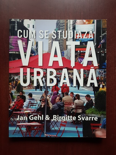 Jan Gehl, Birgitte Svarre - Cum se studiaza viata urbana