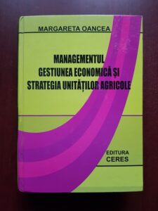 Margareta Oancea - Managementul, gestiunea economica si strategia unitatilor agricole