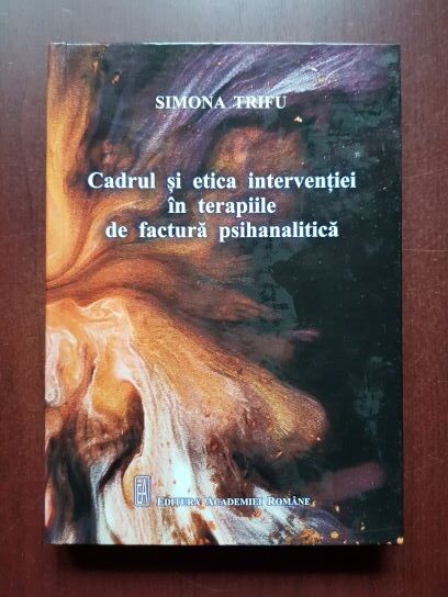 Simona Trifu - Cadru si etica interventiei in terapiile de factura psihanalitica